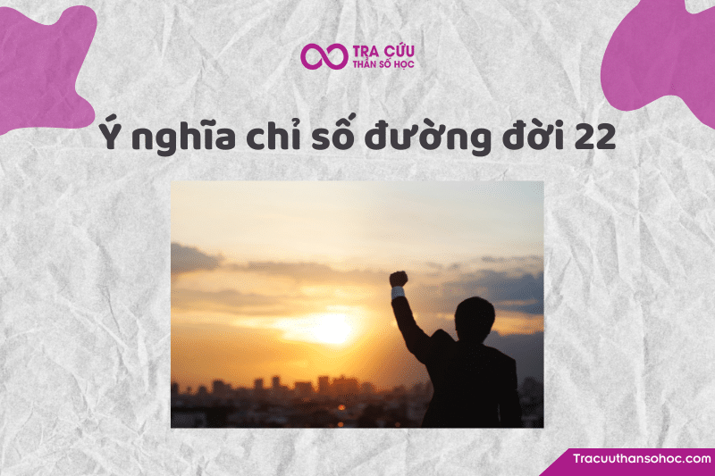 Chỉ số đường đời 22 là gì?