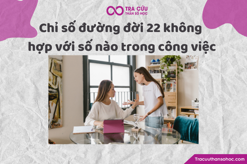Chỉ số đường đời 22 không hợp với số nào trong công việc