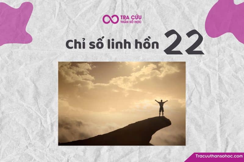 Chỉ số linh hồn 22 là gì? Đặc điểm tính cách, tình yêu và sự nghiệp