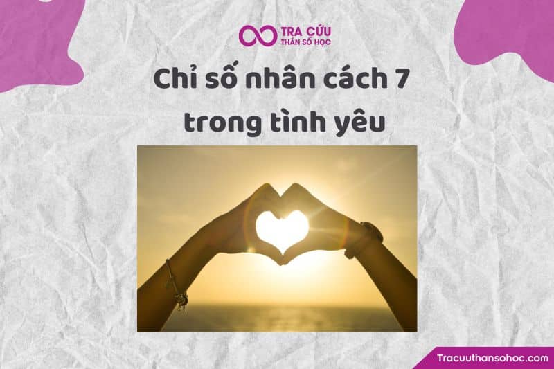 Chỉ số nhân cách 7 trong tình yêu