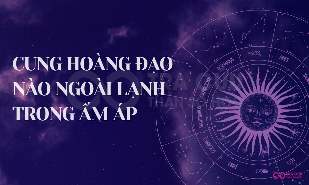Cung hoàng đạo nào ngoài lạnh trong ấm áp