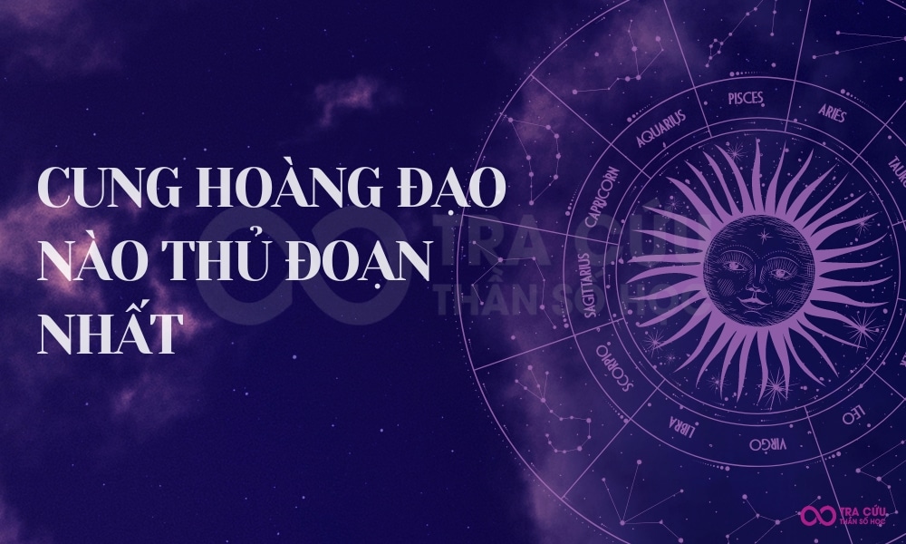 Top cung hoàng đạo nào thủ đoạn nhất? Bạn có nằm trong danh sách này