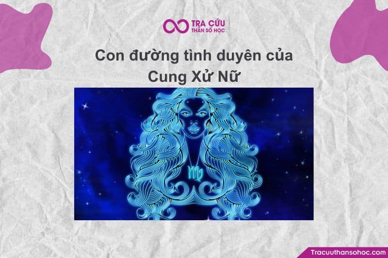 Cung Xử Nữ (Virgo) – biểu tượng của sự tận tụy, lý trí và chu đáo