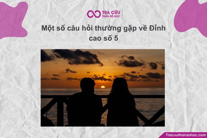 Một số câu hỏi thường gặp về Đỉnh cao số 5