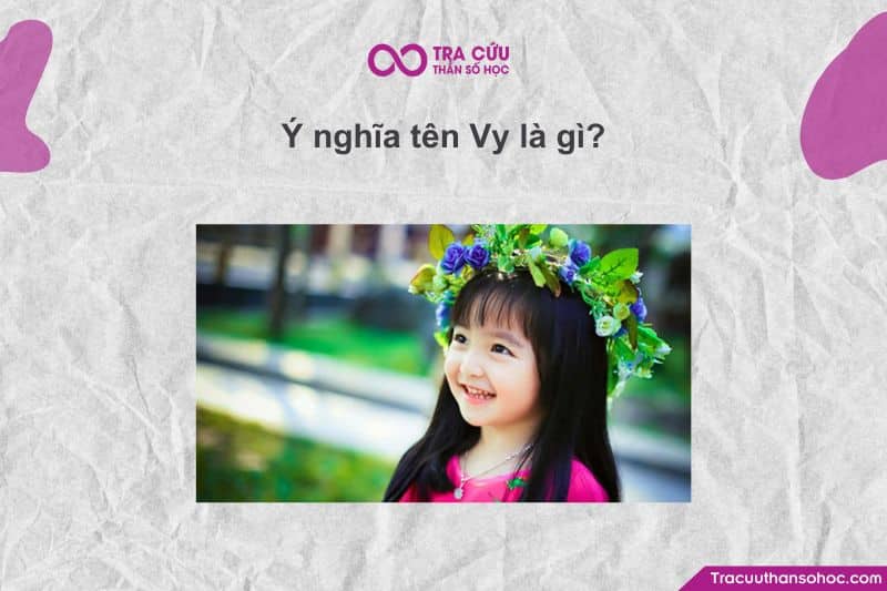tên Vy đại diện cho sự nhỏ nhắn, dễ thương, đáng yêu và cũng rất hoạt bát