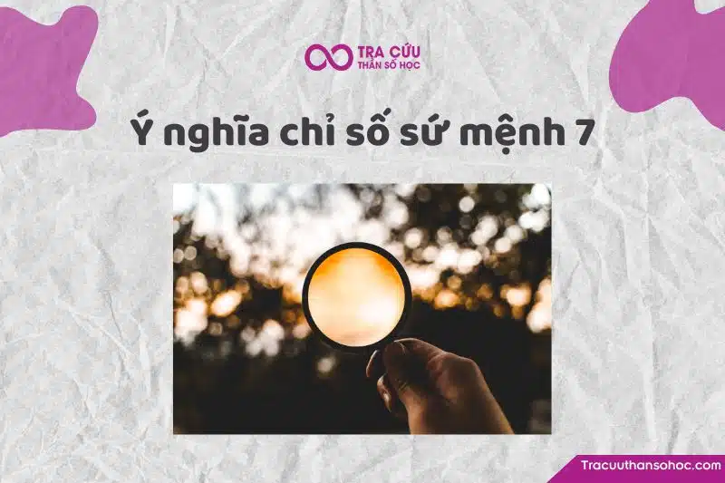 Chỉ số sứ mệnh 7 là gì? Chỉ số sứ mệnh 7 là gì?