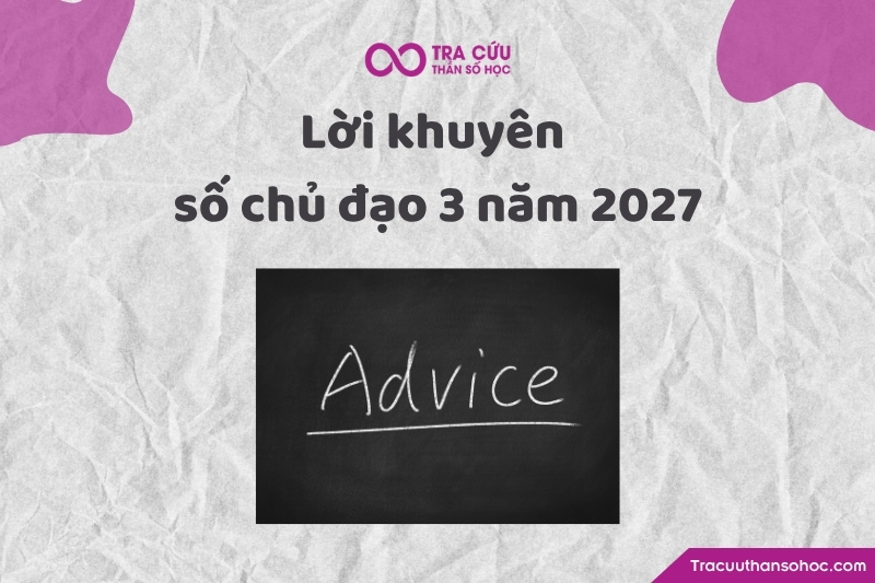 Lời khuyên cho người có số chủ đạo 3 năm 2027 Lời khuyên cho người có số chủ đạo 3 năm 2027