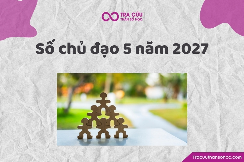 Tổng quan về số chủ đạo 5 năm 2027 trong thần số học Tổng quan về số chủ đạo 5 năm 2027 trong thần số học