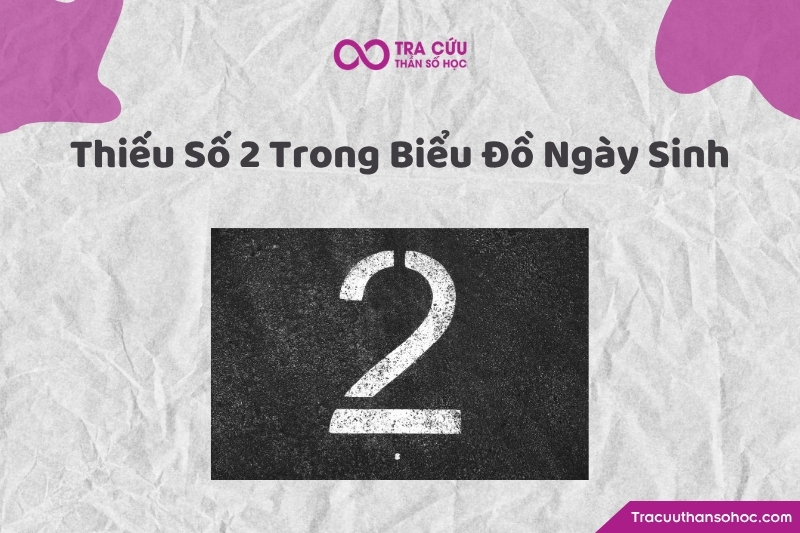 Thiếu số 2 trong biểu đồ ngày sinh là gì? Khám phá điểm mạnh, điểm yếu và lời khuyên phát triển